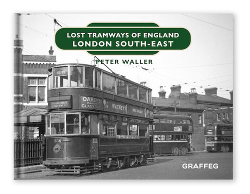 Lost Tramways of England London South East by Peter Waller published by Graffeg