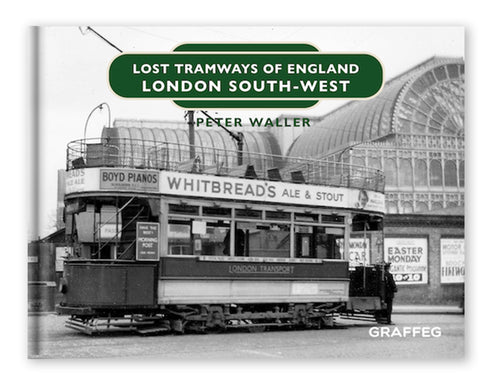 Lost Tramways London South West by Peter Waller, published by Graffeg