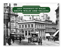 Load image into Gallery viewer, Lost Tramways: South Wales and Valleys
