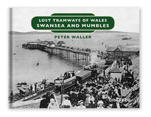 Load image into Gallery viewer, Lost Tramways of Wales: Swansea and Mumbles
