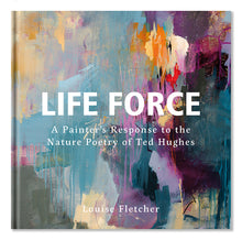 Load image into Gallery viewer, Life Force: A Painter&#39;s Response to the Nature Poetry of Ted Hughes
