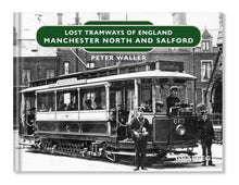 Load image into Gallery viewer, Lost Tramways: Manchester North &amp; Salford
